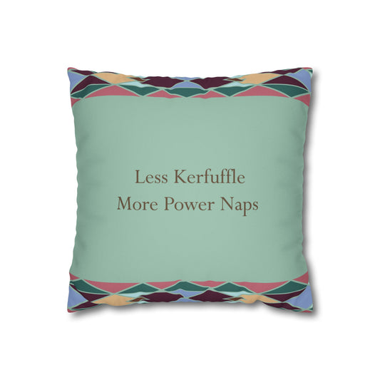 Square Pillowcase with Quote 'Less Kerfuffle, More Power Naps'