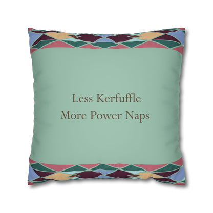Square Pillowcase with Quote 'Less Kerfuffle, More Power Naps'