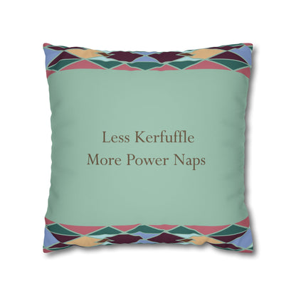 Square Pillowcase with Quote 'Less Kerfuffle, More Power Naps'