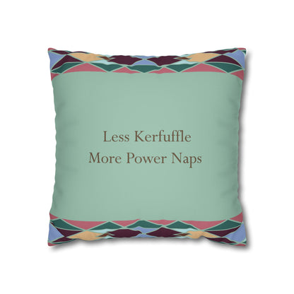 Square Pillowcase with Quote 'Less Kerfuffle, More Power Naps'
